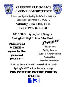 SPRINGFIELD POLICE CANINE COMPETITION Sponsored by the Springfield Canine Unit, the Citizens of Springfield & KVAL TV  Saturday, June 14th, 2014