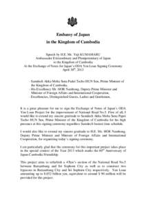 Embassy of Japan in the Kingdom of Cambodia Speech by H.E. Mr. Yuji KUMAMARU Ambassador Extraordinary and Plenipotentiary of Japan to the Kingdom of Cambodia At the Exchange of Notes for Japan’s ODA Yen Loan Signing Ce