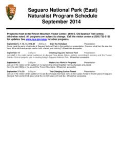Saguaro National Park (East) Naturalist Program Schedule September 2014 Programs meet at the Rincon Mountain Visitor Center, 3693 S. Old Spanish Trail unless otherwise noted. All programs are subject to change. Call the 