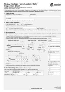 Heavy Haulage / Low Loader / Dolly Inspection Sheet Transport Operations (Road Use Management) Act 1995 or the Interstate Road Transport Act 1985   This inspection must be carried out only by a Department of Transport 