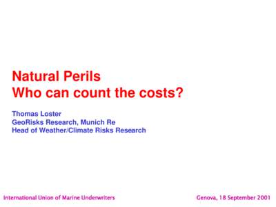 Natural Perils Who can count the costs? Thomas Loster GeoRisks Research, Munich Re Head of Weather/Climate Risks Research