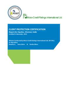 CLIENT PROTECTION CERTIFICATION Report for Equitas, Chennai, India Certified in November, 2013 Mission Conducted by Micro-Credit Ratings International Ltd. (M-CRIL) Dr Alok Misra