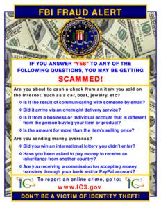 FBI FRAUD ALERT  IF YOU ANSWER “YES” TO ANY OF THE FOLLOWING QUESTIONS, YOU MAY BE GETTING  SCAMMED!