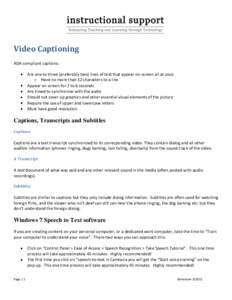 Video Captioning ADA compliant captions: Are one to three (preferably two) lines of text that appear on-screen all at once o Have no more than 32 characters to a line Appear on screen for 2 to 6 seconds Are timed to sync