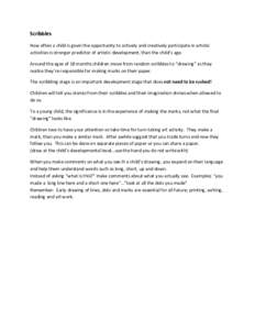 Scribbles How often a child is given the opportunity to actively and creatively participate in artistic activities is stronger predictor of artistic development, than the child’s age. Around the ages of 18 months child