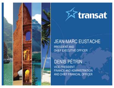 JEAN-MARC EUSTACHE PRESIDENT AND CHIEF EXECUTIVE OFFICER DENIS PÉTRIN VICE-PRESIDENT,