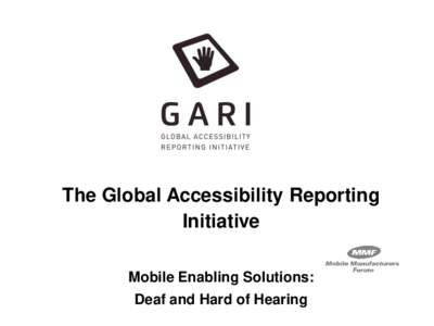 The Global Accessibility Reporting Initiative Mobile Enabling Solutions: Deaf and Hard of Hearing  Mobile Accessibility