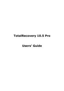 TotalRecovery 10.5 Pro Users’ Guide Contents Copyright Notice..................................................................................................................................... 4 Software License Agr