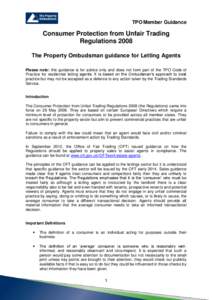 TPO Member Guidance  Consumer Protection from Unfair Trading Regulations 2008 The Property Ombudsman guidance for Letting Agents Please note: this guidance is for advice only and does not form part of the TPO Code of