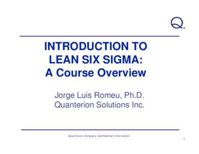 INTRODUCTION TO LEAN SIX SIGMA: A Course Overview Jorge Luis Romeu, Ph.D. Quanterion Solutions Inc.