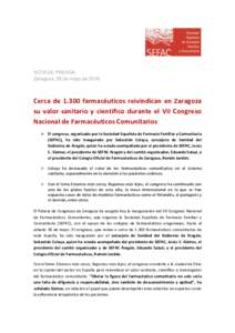 NOTA DE PRENSA Zaragoza, 26 de mayo de 2016 Cerca defarmacéuticos reivindican en Zaragoza su valor sanitario y científico durante el VII Congreso Nacional de Farmacéuticos Comunitarios