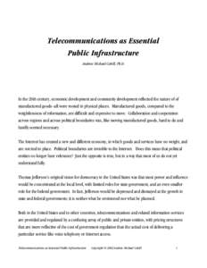 Telecommunications as Essential Public Infrastructure Andrew Michael Cohill, Ph.D. In the 20th century, economic development and community development reflected the nature of of manufactured goods--all were rooted in phy