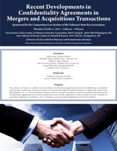 Recent Developments in Confidentiality Agreements in Mergers and Acquisitions Transactions Sponsored by the Corporation Law Section of the Delaware State Bar Association Thursday, October 3, 2013 | 2:00 p.m. - 4:00 p.m. 