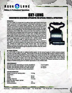 OXY-LUNG  UNDERWATER BREATHING APPARATUS FOR SPECIAL FORCES & OPERATIONS PRINCIPLE The OXY-LUNG is a chest-worn (or optional back-worn) closed-circuit pure oxygen underwater breathing apparatus. Developed for intensive u