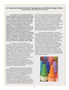 Art Therapy and Children with Autism: Gaining Access to Their World through Creativity Pamela Ullmann, MS, ATR-BC, LCAT, CCLS Art making can be a particularly effective therapy for people with autism. Because they tend t