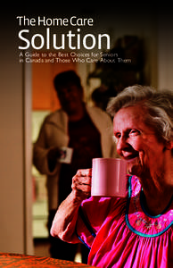 The Home Care  Solution A Guide to the Best Choices for Seniors in Canada and Those Who Care About Them