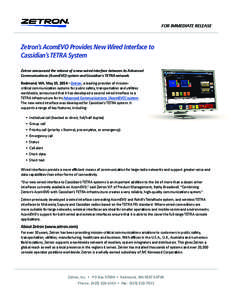 FOR IMMEDIATE RELEASE  Zetron’s AcomEVO Provides New Wired Interface to Cassidian’s TETRA System Zetron announced the release of a new wired interface between its Advanced Communications (AcomEVO) system and Cassidia