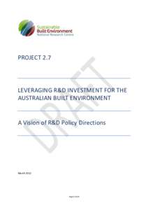 PROJECT 2.7  LEVERAGING R&D INVESTMENT FOR THE AUSTRALIAN BUILT ENVIRONMENT  A Vision of R&D Policy Directions