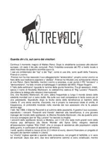 Guarda chi c’è, sul carro dei vincitori Continua il momento magico di Matteo Renzi. Dopo lo strabiliante successo alle elezioni europee, c’è stato il bis alle comunali. Però l’indubbia avanzata del PD a livello 