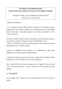 “The Pillars of the Banking Union” Yannis Stournaras, Minister of Finance of the Hellenic Republic European Academy of Law Conference on Banking Union Athens, [removed]May, 2014  Ladies and Gentlemen,