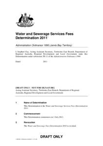 Water and Sewerage Services Fees Determination[removed]Administration Ordinance[removed]Jervis Bay Territory) I, Stephen Clay, Acting Assistant Secretary, Territories East Branch, Department of Regional Australia, Regional D