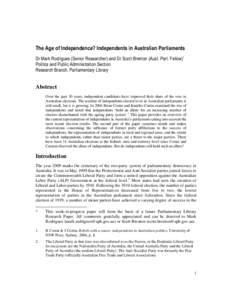 The Age of Independence? Independents in Australian Parliaments Dr Mark Rodrigues (Senior Researcher) and Dr Scott Brenton (Aust. Parl. Fellow)* Politics and Public Administration Section Research Branch, Parliamentary L