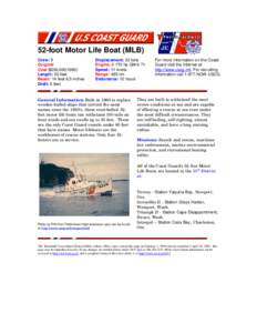 52-foot Motor Life Boat (MLB) Crew: 5 Original Cost:$236,[removed]Length: 52 feet Beam: 14 feet 6.5 inches