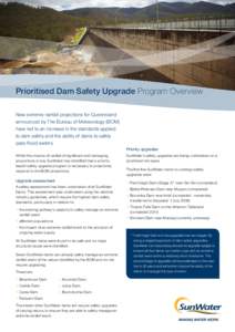 Prioritised Dam Safety Upgrade Program Overview New extreme rainfall projections for Queensland announced by The Bureau of Meteorology (BOM) have led to an increase in the standards applied to dam safety and the ability 