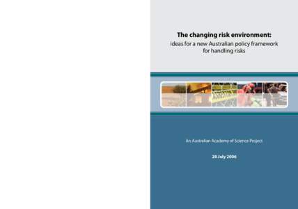 The changing risk environment: ideas for a new Australian policy framework for handling risks  The changing risk environment: ideas for a new Australian policy framework for handling risks