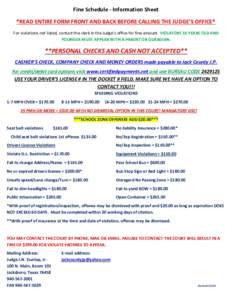 Fine Schedule - Information Sheet *READ ENTIRE FORM FRONT AND BACK BEFORE CALLING THE JUDGE’S OFFICE* For violations not listed, contact the clerk in the Judge’s office for fine amount. VIOLATORS 16 YEARS OLD AND YOU