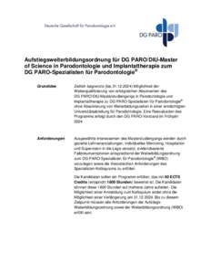 Aufstiegsweiterbildungsordnung für DG PARO/DIU-Master of Science in Parodontologie und Implantattherapie zum DG PARO-Spezialisten für Parodontologie® Grundidee:  Zeitlich begrenzte (bisMöglichkeit der