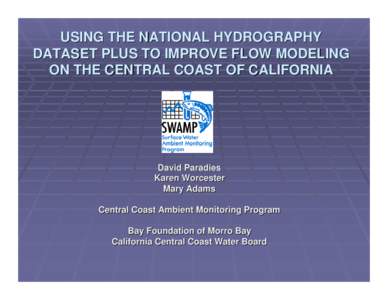 USING THE NATIONAL HYDROGRAPHY DATASET PLUS TO IMPROVE FLOW MODELING ON THE CENTRAL COAST OF CALIFORNIA David Paradies Karen Worcester