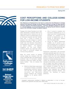 RESEARCH TO PRACTICE BRIEF Spring, 2010 COST PERCEPTIONS AND COLLEGE-GOING FOR LOW-INCOME STUDENTS This Research to Practice brief is the first in a series from the Pathways to College