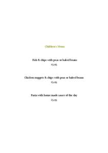 Children’s Menu  Fish & chips with peas or baked beans £5.95  Chicken nuggets & chips with peas or baked beans