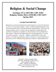 Religion & Social Change Sociology (SYA[removed]; CRN[removed]Religious Studies (RLG[removed]; CRN[removed]Spring, 2015 COURSE DESCRIPTION Religion has not only been influenced by transformations in society but it has been