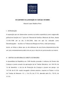 OS CAMINHOS DA JURISDIÇÃO DE FAMÍLIA E MENORES Manuel Lopes Madeira Pinto I – INTRODUÇÃO A exposição que irei desenvolver assenta na minha experiência como magistrado judicial em funções no 1º Juízo do Trib