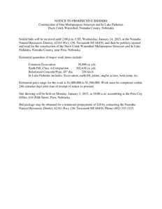 NOTICE TO PROSPECTIVE BIDDERS Construction of One Multipurpose Structure and In Lake Fisheries Duck Creek Watershed, Nemaha County, Nebraska Sealed bids will be received until 2:00 p.m. CST, Wednesday, January 14, 2015, 