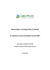 Green Paper on Energy Policy in Ireland  A response to the consultation by the IERC Lead author on behalf of the IERC: Professor Tony Day, IERC Executive Director