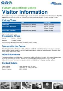 Fulham Correctional Centre  Visitor Information You must be on the prisoner’s permitted list to gain entry to the Centre. Contact the visitor information line[removed]to find out if you are on their list. The vi