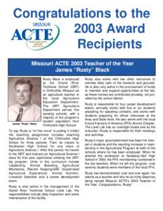 Congratulations to the 2003 Award Recipients Missouri ACTE 2003 Teacher of the Year James “Rusty” Black