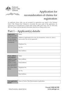 Application for reconsideration of claims for registration An applicant whose claim was not accepted for registration may apply to the National Native Title Tribunal (the Tribunal) to reconsider the claim made in the app