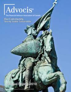 Our Community.  Strong, Stable, Sustainable. Annual Report 2010 Advocis® and APA® are trademarks of The Financial Advisors Association of Canada.