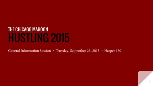 THE CHICAGO MAROON  HUSTLING 2015 General Information Session • Tuesday, September 29, 2015 • Harper