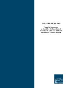TEXAS TRIBUNE, INC. Financial Statements as of and for the Years Ended December 31, 2016 and 2015 and Independent Auditors’ Report