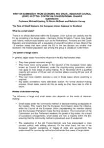 WRITTEN SUBMISSION FROM ECONOMIC AND SOCIAL RESEARCH COUNCIL (ESRC) SCOTTISH CENTRE ON CONSTITUTIONAL CHANGE Submitted by Professor Michael Keating, Dr Nicola McEwen and Malcolm Harvey The Role of Small States in the Eur