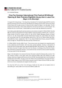 For Immediate Release  Cine Fan Summer International Film Festival 2014Grand Opening & Gala Premiere NightWith Woody Allen’s Latest Film Magic in the Moonlight 12 August[removed]Hong Kong) ─ The Hong Kong International