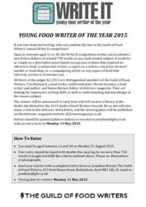 YOUNG FOOD WRITER OF THE YEAR 2015 If you love food and writing, why not combine the two in the Guild of Food Writers’ annual Write It competition? Open to entrants aged 11 to 18, the Write It competition invites you t