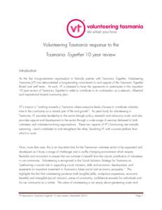 Volunteering Tasmania response to the Tasmania Together 10 year review Introduction As the first non-government organisation to formally partner with Tasmania Together, Volunteering Tasmania (VT) has demonstrated a long-