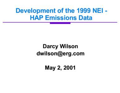 Development of the 1999 NEI HAP Emissions Data  Darcy Wilson [removed] May 2, 2001