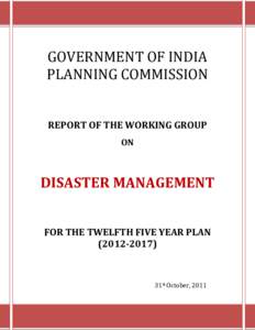 GOVERNMENT OF INDIA PLANNING COMMISSION REPORT OF THE WORKING GROUP ON  DISASTER MANAGEMENT